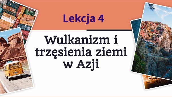 Wulkanizm i trzęsienia ziemi w Azji. kl. 8