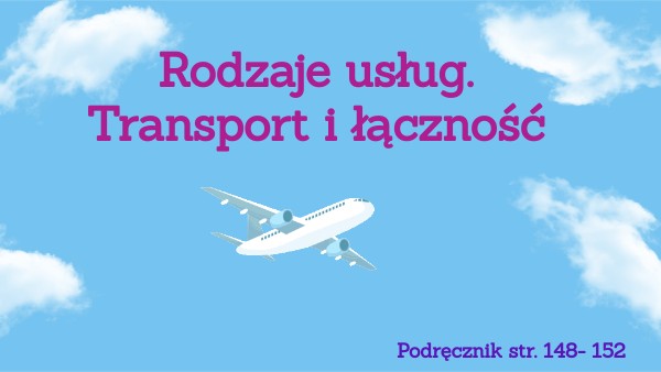 Rodzaje usług. tarnsport i łączność kl. 7 | Genially