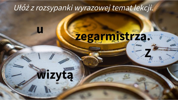 Z wizytą u zegarmistrza. | Genially