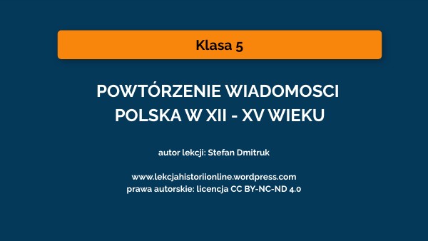 POWTÓRZENIE KL 5 Polska w 13 - 15 w. opr Stefan Dmitruk copy copy
