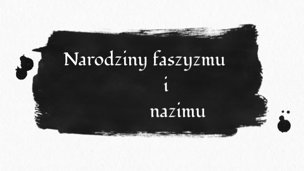 Narodziny faszyzmu i nazizmu | Genially