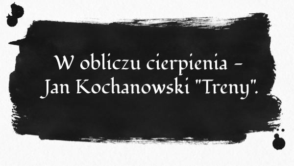 Tren Viii Jana Kochanowskiego Tekst Kochanowski - Treny 1 | Genially
