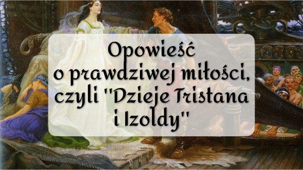 Dzieje Tristana I Izoldy Ile Stron Opowieść o prawdziwej miłości, czyli "Dzieje Tristana i Izoldy" | Genially
