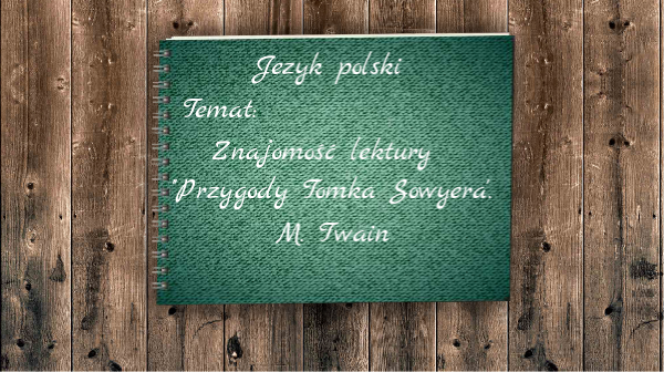 Tomek Sawyer Sprawdzian Ze Znajomości Lektury ''Przygody Tomka Sawyera'' -lektura kl5 | Genially