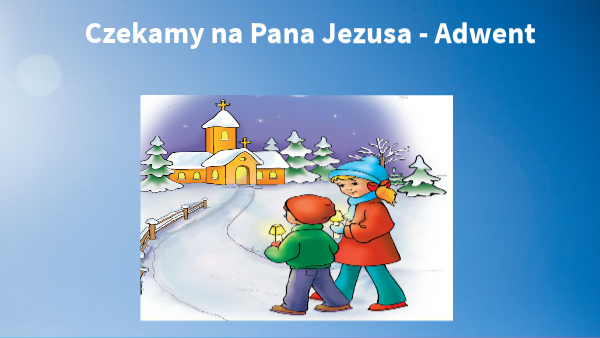 Czekamy na Pana Jezusa - Adwent. Kl.1-3 | Genially