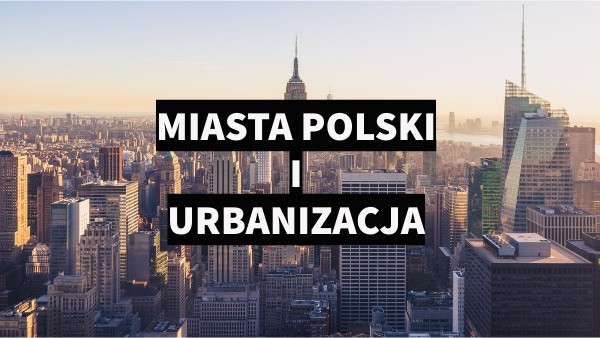Ludność I Urbanizacja W Polsce Klasa 7 2.9 - Miasta i urbanizacja - kl. 7dwujęzyczna