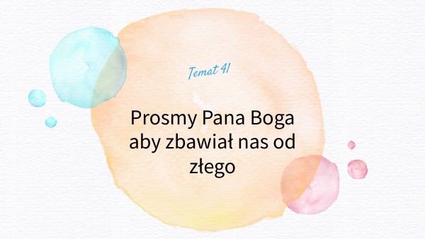 Prosimy Pana Boga, aby zbawiał nas od złego. | Genially