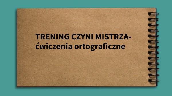 TRENING CZYNI MISTRZA- POWTÓRKA Z ORTOGRAFII | Genially