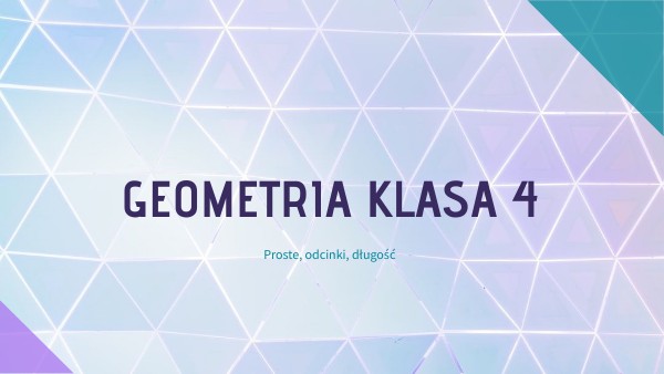 Geometria kl. 4 cz. 1 - proste odcinki długość | Genially