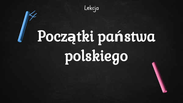 Początki państwa polskiego. | Genially