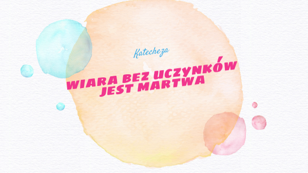 Wiara bez uczynków jest martwa