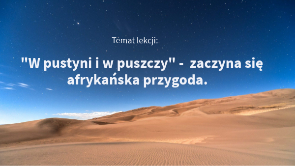 Sprawdzian W Pustyni I W Puszczy Nowa Era - W pustyni i w puszczy | Genially