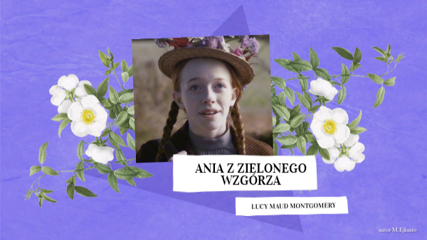 Ile Rozdziałów Ma Ania Z Zielonego Wzgórza Ania z Zielonego Wzgórza | Genially