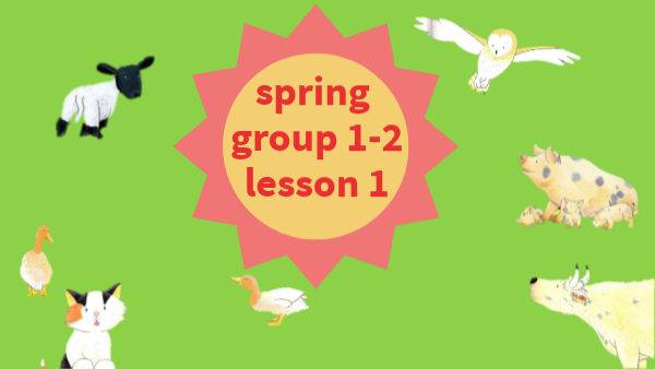Group 1/2, Spring, lesson 1
