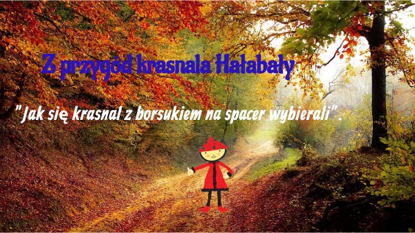 Z przygód krasnala Hałabały | Genially
