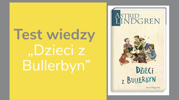 Testy Dzieci Z Bullerbyn Klasa 3 Test wiedzy - Dzieci z Bullerbyn