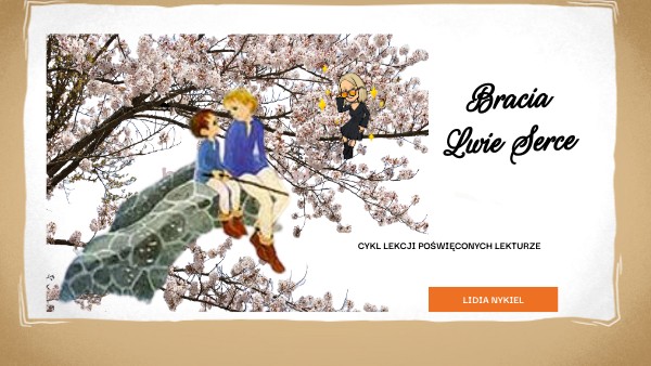 Kartkówka Z Bracia Lwie Serce - "Bracia Lwie Serce" - cykl lekcji w kl. VI | Genially