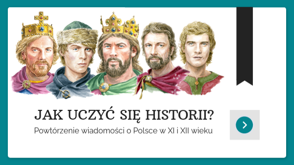 Jak uczyć się historii? Powtórzenie wiadomości o Polsce w XI i XII w.