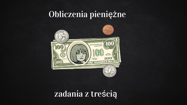 Obliczenia pieniężne - zadania z treścią