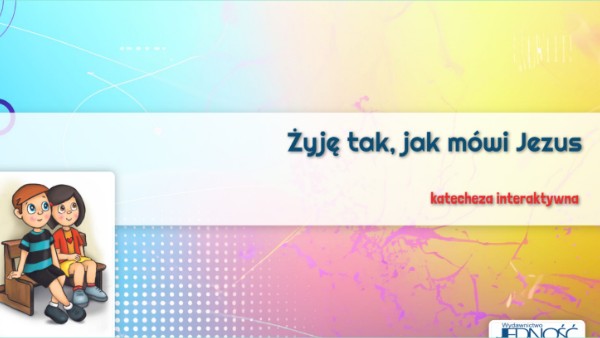 Żyję tak, jak mówi Jezus kl 4 | Genially