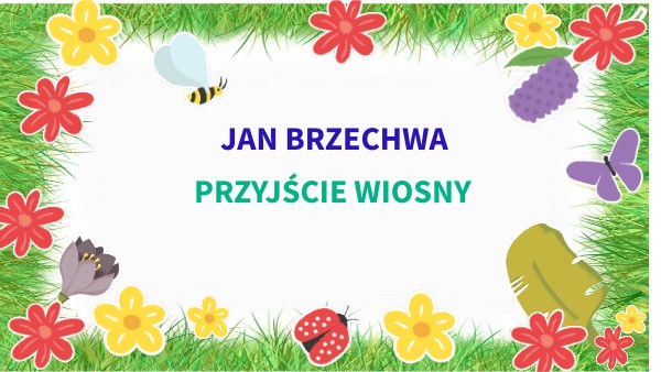 Przyjście Wiosny Jan Brzechwa Tekst Przyjście wiosny | Genially