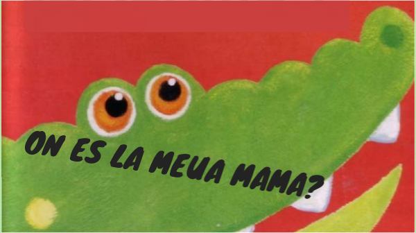 ON ES LA MEUA MAMA?