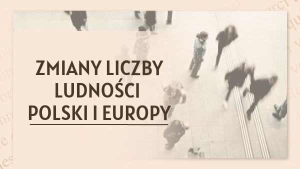 Zmiany Liczby Ludności Polski I Europy Zmiany liczby ludności Polski i Europy | Genially