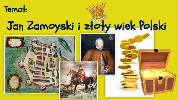 Jan Zamoyski i złoty wiek Polski | Genially