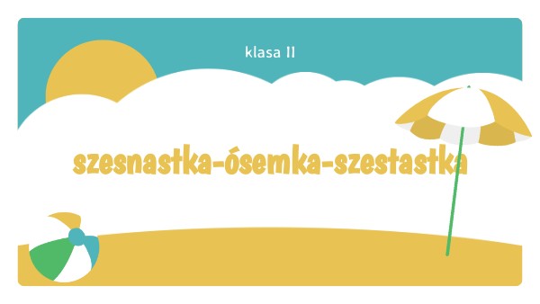 szesnastka - ósemka - szesnastka - klasa II | Genially