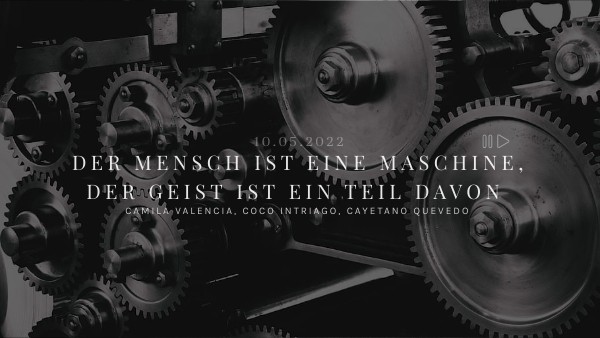 Der Mensch Ist Eine Maschine Der Mensch ist eine Maschine, der Geist ist ein teil davon