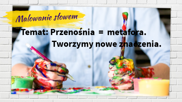 Metafora = przenośnia. Tworzymy nowe znaczenia. | Genially