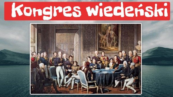 Sprawdzian Z Historii Kongres Wiedeński - Kongres Wiedeński | Genially