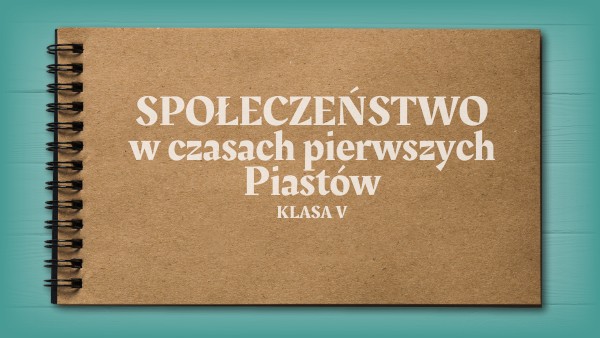 Społeczeństwo pierwszych Piastów kl. V | Genially