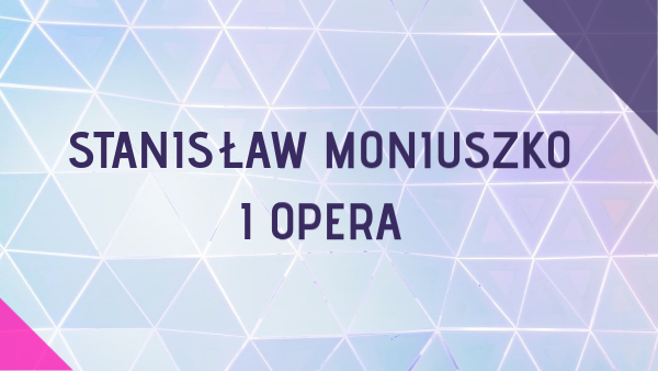 Stanisław Moniuszko i opera. | Genially