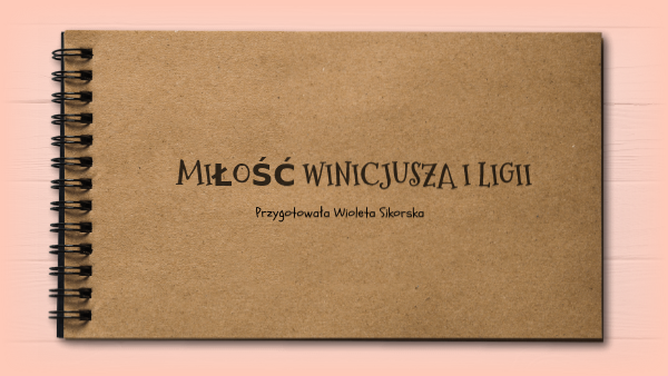 Historia Miłości Ligii I Winicjusza Miłość Winicjusza i Ligii | Genially