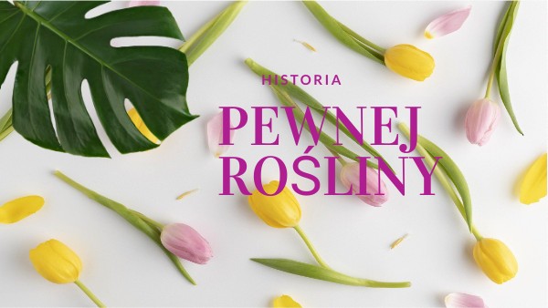 HISTORIA PEWNEJ ROŚLINY