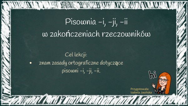 Pisownia I Ii Ji Na Końcu Wyrazu Pisownia -i, -ji, -ii w zakończeniach rzeczowników | Genially