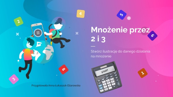 Mnożenie przez 2,3 klasa 1 przygot. Anna Łukaszuk-Ożarowska