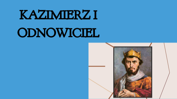 Kazimierz I Odnowiciel | Genially