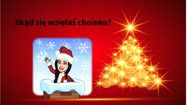 Skąd przybyłaś choinko? | Genially