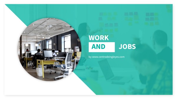 WORK AND JOB BY WWW.CENTRODEINGLESYES.COM | Genially