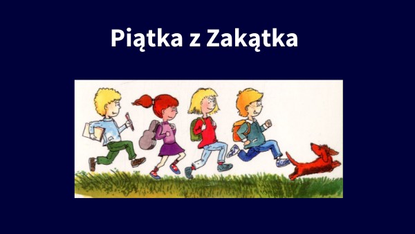 Piątka z Zakątka | Genially