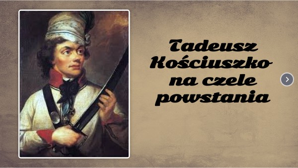 Tadeusz Kościuszko na czele powstania | Genially