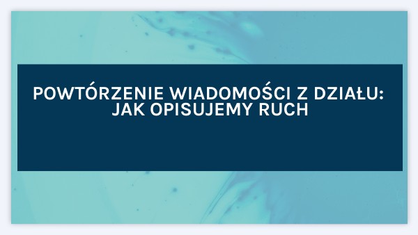 Jak Opisujemy Ruch Klasa 7 Sprawdzian - RUCH-powtórzenie klasa 7 | Genially