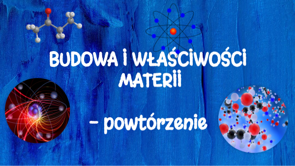 BUDOWA I WŁAŚCIWOŚCI MATERII klasa 7b | Genially