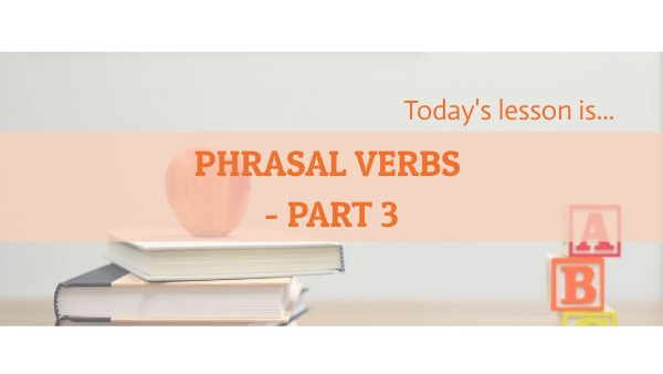 PHRASAL VERBS - Part 3 | Genially