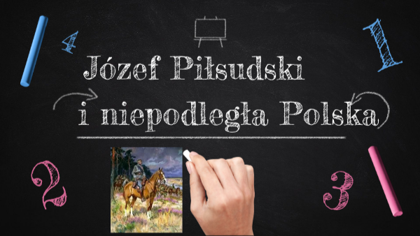 Józef Piłsudski i odzyskanie niepodległości | Genially