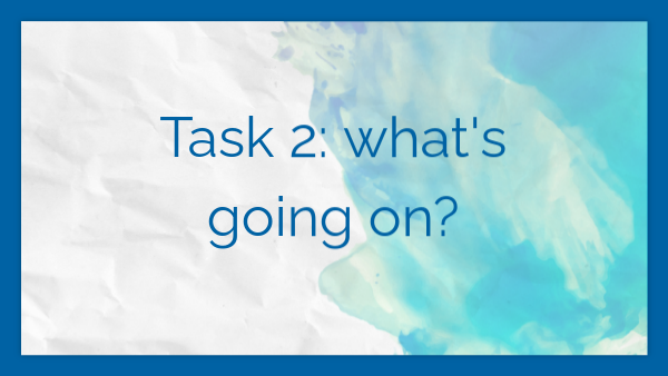 TASK 2 - UNIT 1 WHAT'S GOING ON?