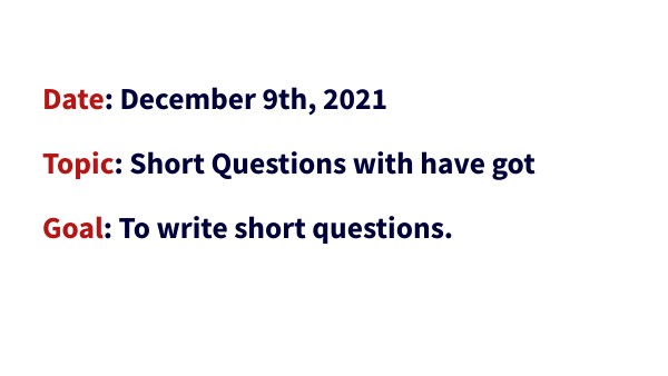 SHORT QUESTIONS WITH HAVE GOT