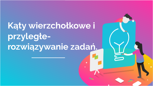 21.05 klasa 5 kąty wierzchołkowe copy | Genially